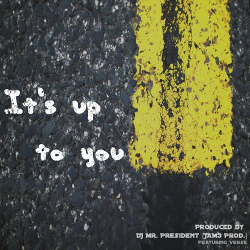 It's Up To You (prod. by DJ Mr. President)
